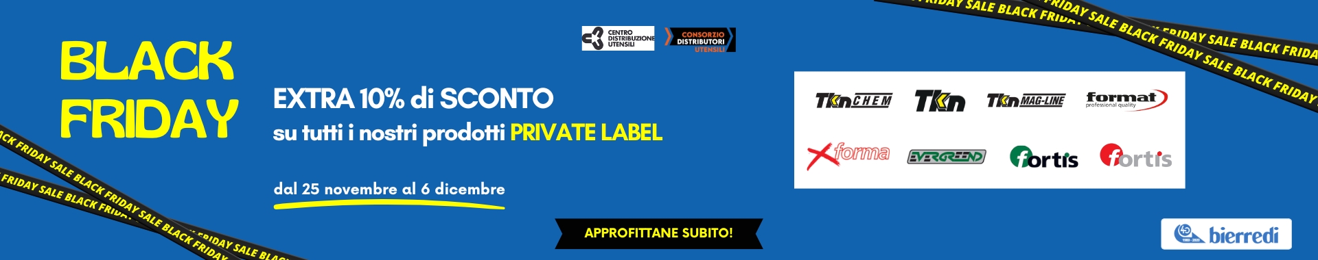 In alto logo Bierredi e la scritta: dal 25 novembre al 6 dicembre. Sotto la scritta: Black Friday, 10% si sconto su tutti i nostri prodotti private label. A destra i loghi tkn-chem, tkn, tkn-mag-line, format, performa, evergreend, fortis.